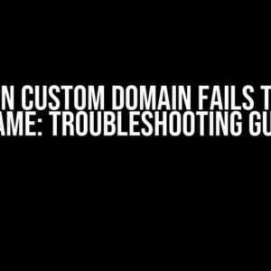 Azure CDN Custom Domain Fails to Detect CNAME: Troubleshooting Guide