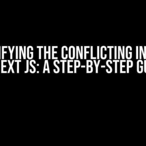 Demystifying the Conflicting Input File in Next JS: A Step-by-Step Guide