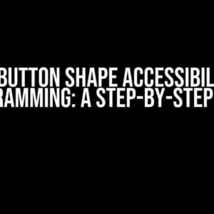 Disable Button Shape Accessibility from Programming: A Step-by-Step Guide