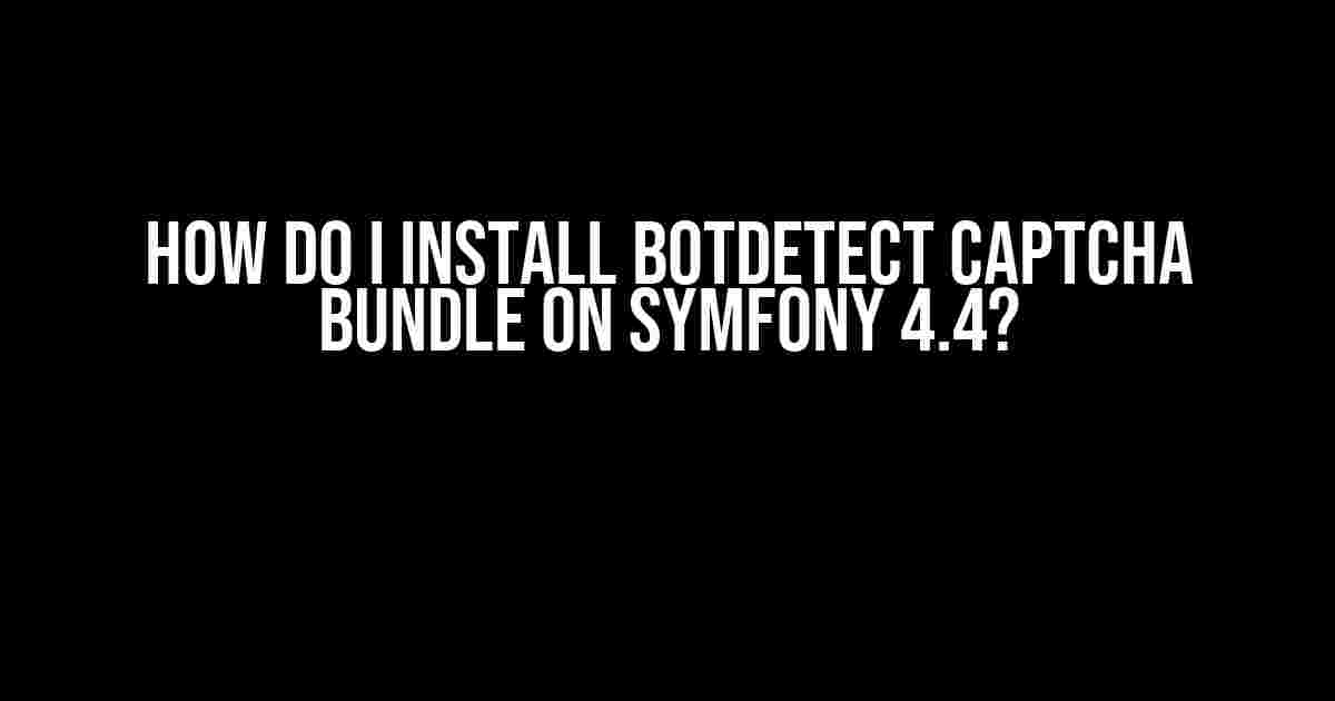 How do I install BotDetect Captcha Bundle on Symfony 4.4?