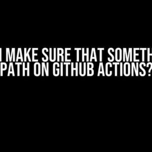 How Do I Make Sure That Something Is in PATH on Github Actions?