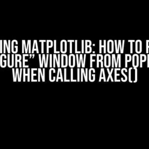 Mastering Matplotlib: How to Prevent the “Figure” Window from Popping Up When Calling axes()