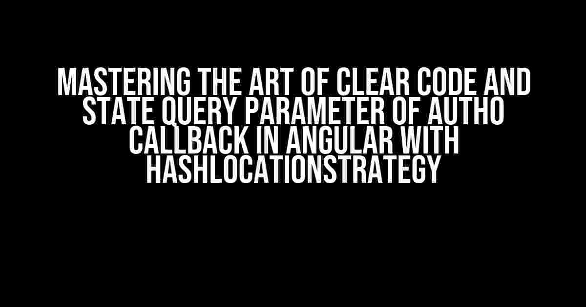 Mastering the Art of Clear Code and State Query Parameter of Auth0 Callback in Angular with HashLocationStrategy