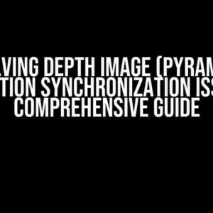 Solving Depth Image (Pyramid) Transition Synchronization Issues: A Comprehensive Guide